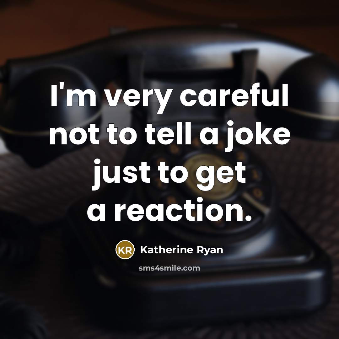 “I'm very careful not to tell a joke just to…” quote by Katherine Ryan