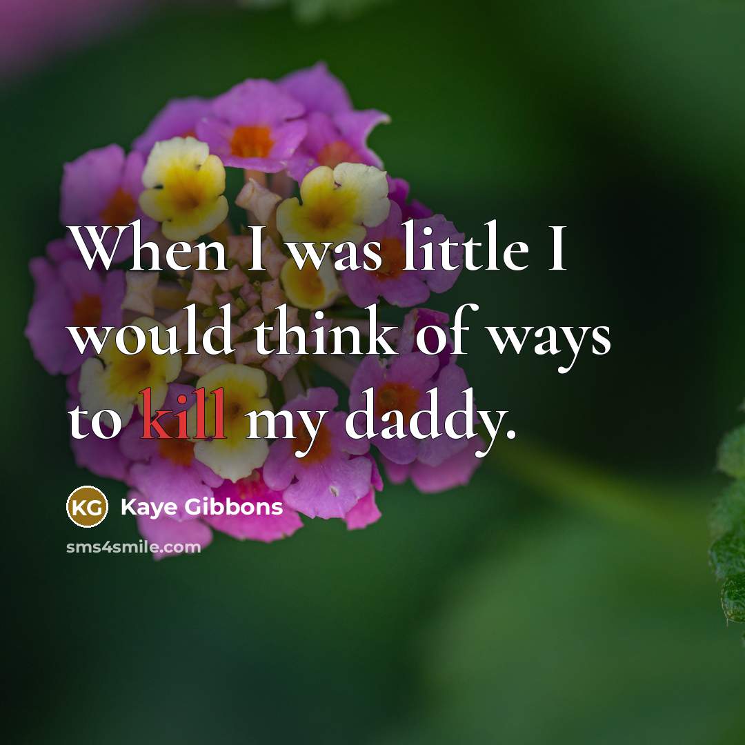“When I was little I would think of ways to…” quote by Kaye Gibbons