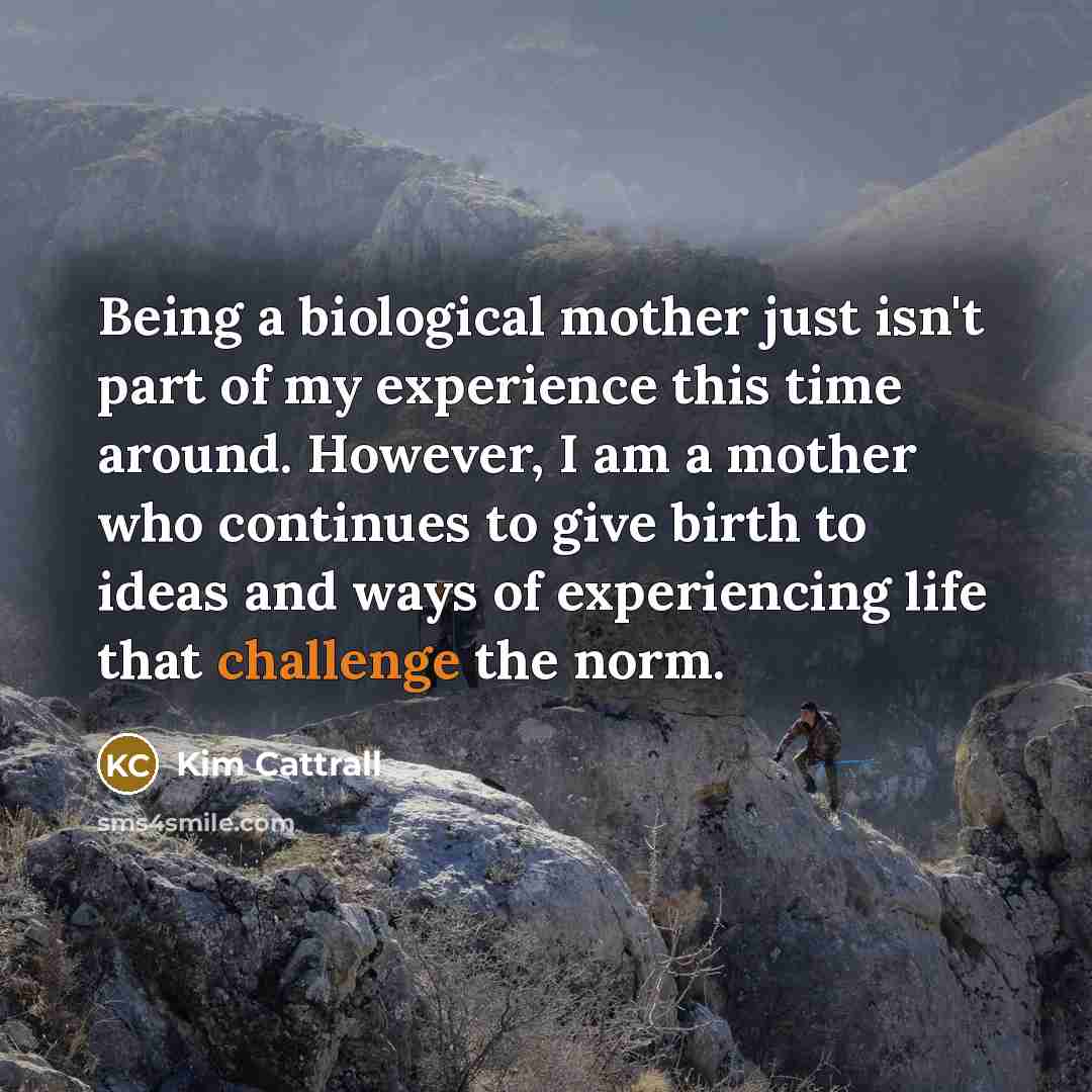 “Being a biological mother just isn't part of my experience…” quote by Kim Cattrall