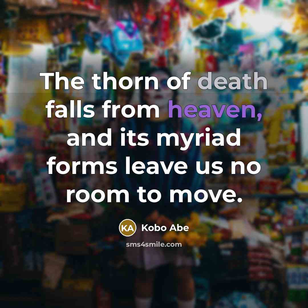 “The thorn of death falls from heaven, and its myriad…” quote by Kobo Abe