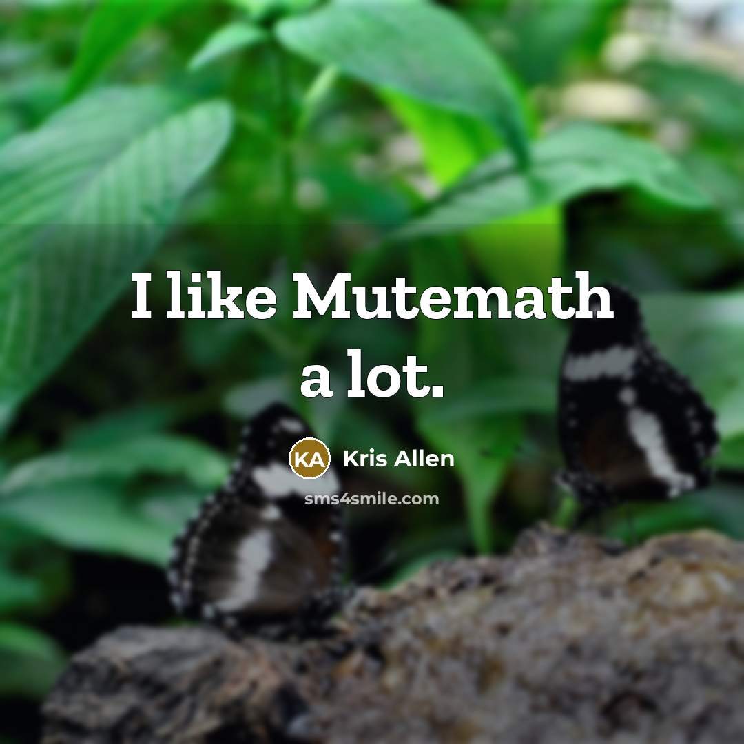 “I like Mutemath a lot.…” quote by Kris Allen