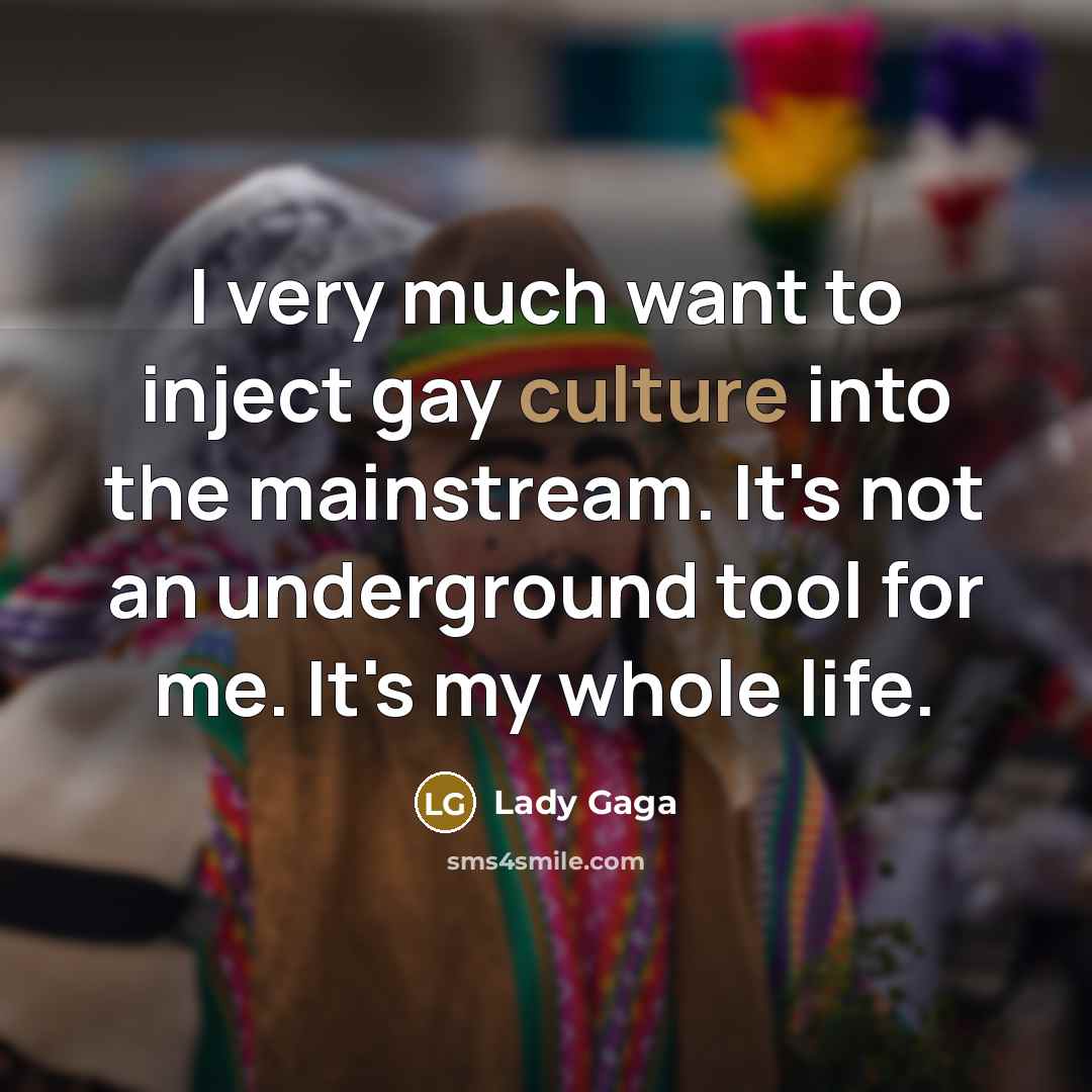 “I very much want to inject gay culture into the…” quote by Lady Gaga
