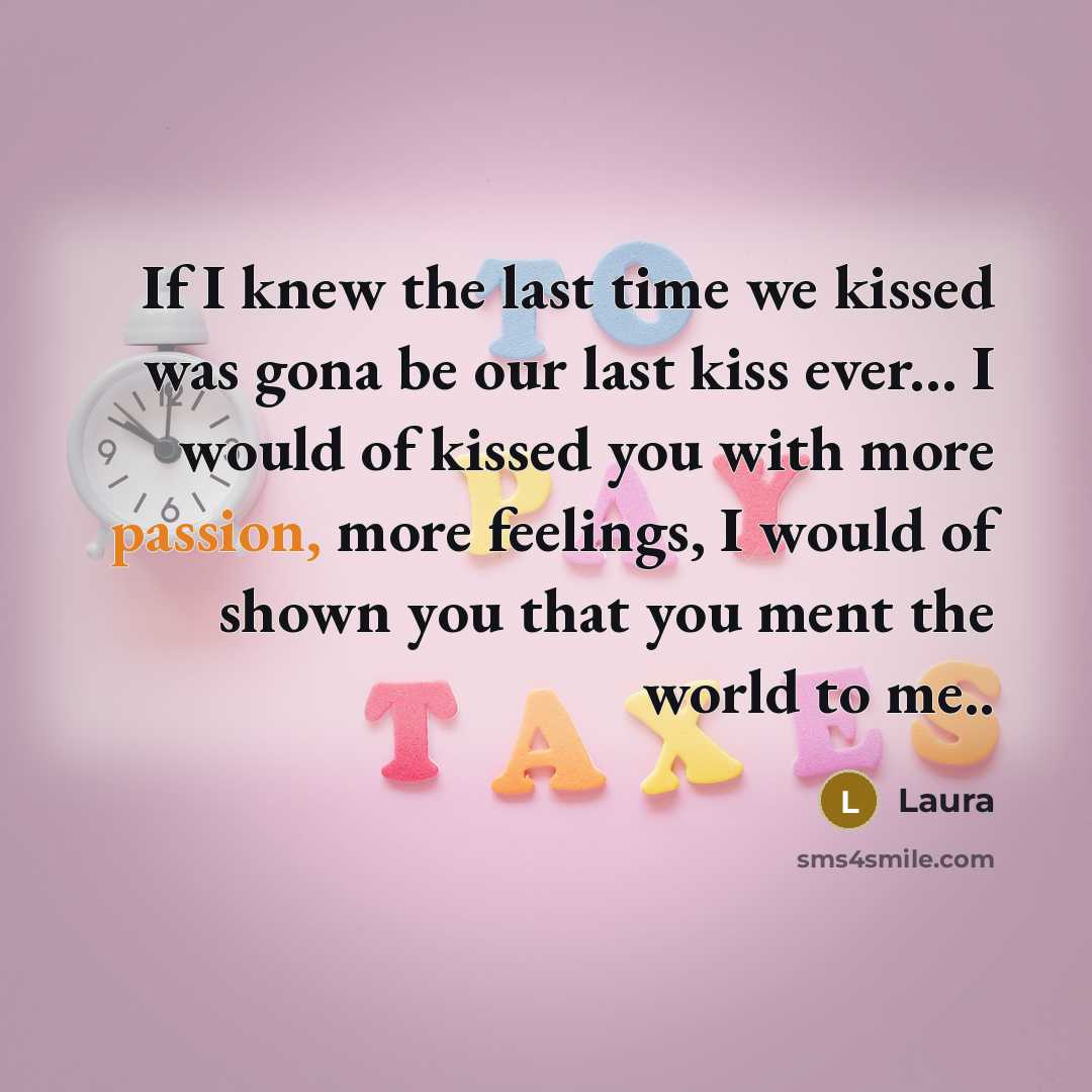 “If I knew the last time we kissed was gona…” quote by Laura