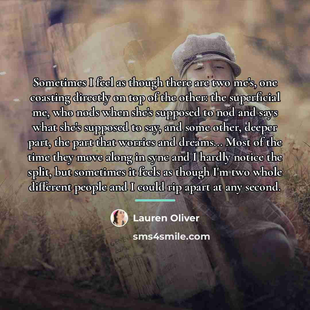 “Sometimes I feel as though there are two me's, one…” quote by Lauren Oliver