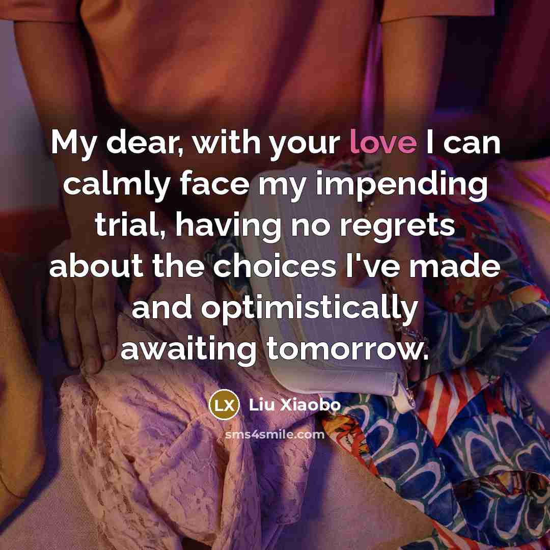 “My dear, with your love I can calmly face my…” quote by Liu Xiaobo
