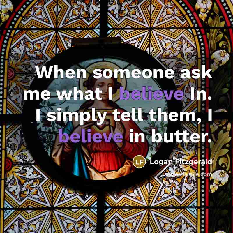 “When someone ask me what I believe In. I simply…” quote by Logan Fitzgerald