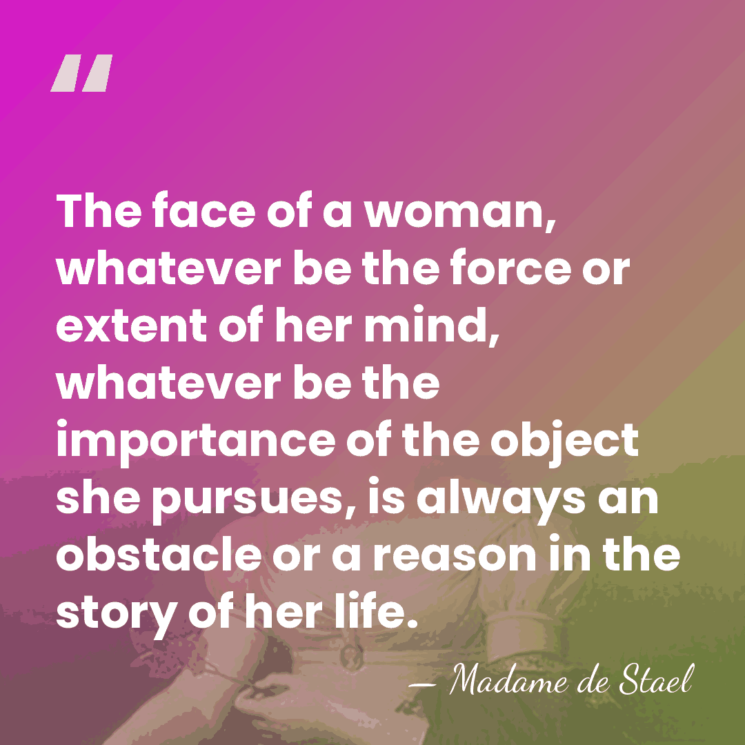 The face of a woman, whatever be the force or extent of&hellip; - Madame de Stael