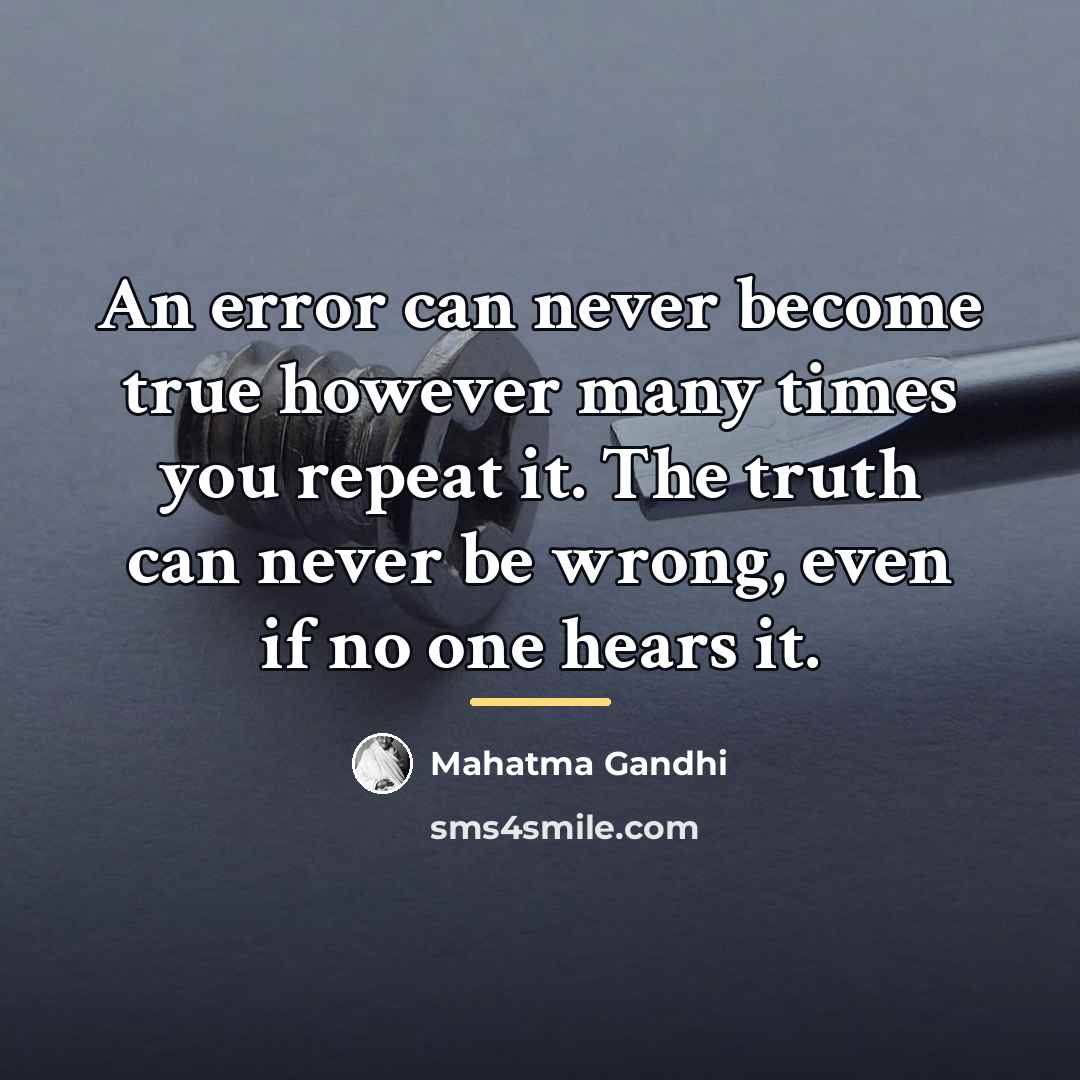 “An error can never become true however many times you…” quote by Mahatma Gandhi
