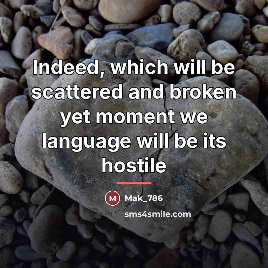 “Indeed, which will be scattered and broken yet moment we…” quote by Mak_786