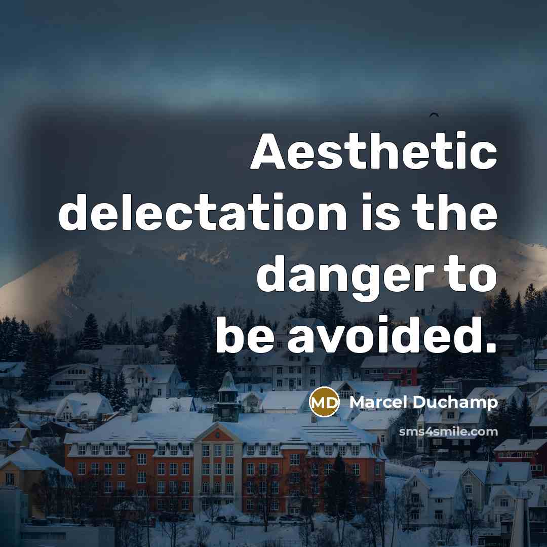 “Aesthetic delectation is the danger to be avoided.…” quote by Marcel Duchamp