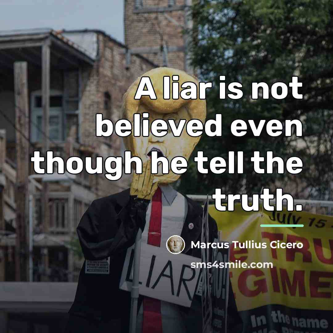 “A liar is not believed even though he tell the…” quote by Marcus Tullius Cicero