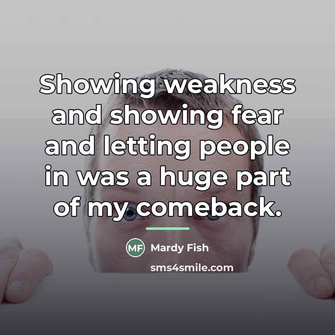 “Showing weakness and showing fear and letting people in was…” quote by Mardy Fish