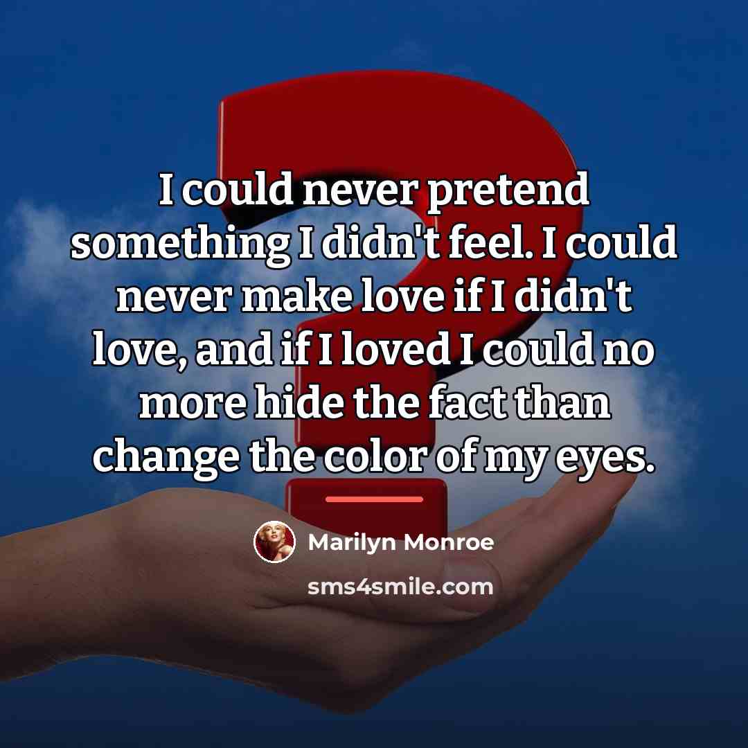 “I could never pretend something I didn't feel. I could…” quote by Marilyn Monroe