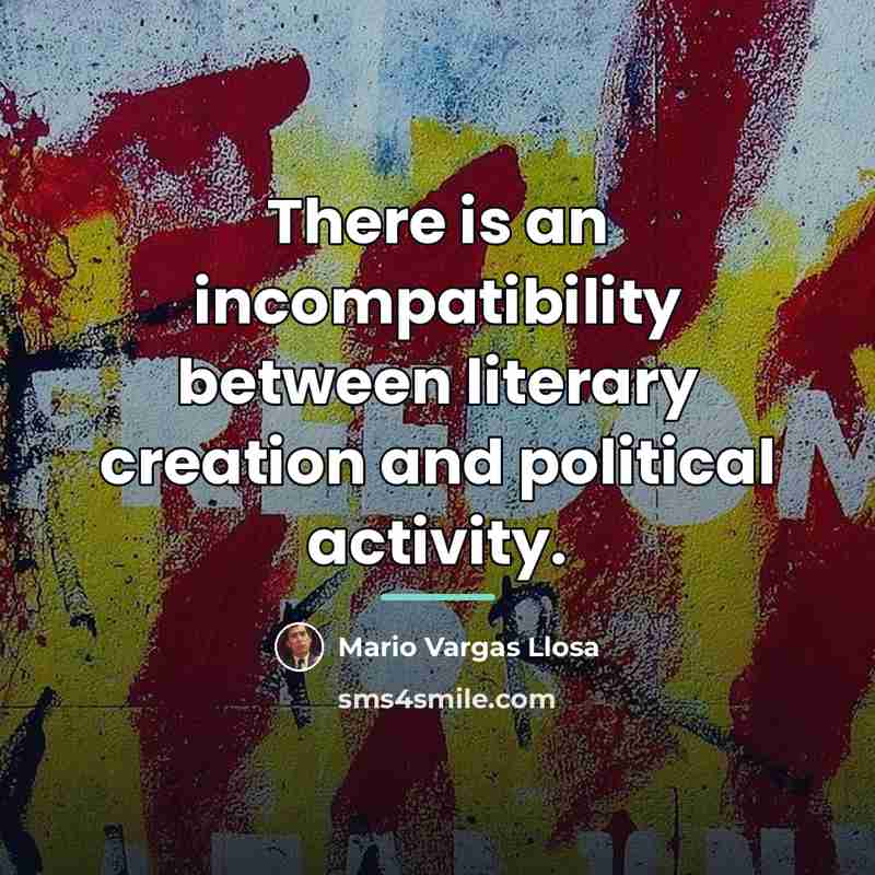 “There is an incompatibility between literary creation and political activity.…” quote by Mario Vargas Llosa