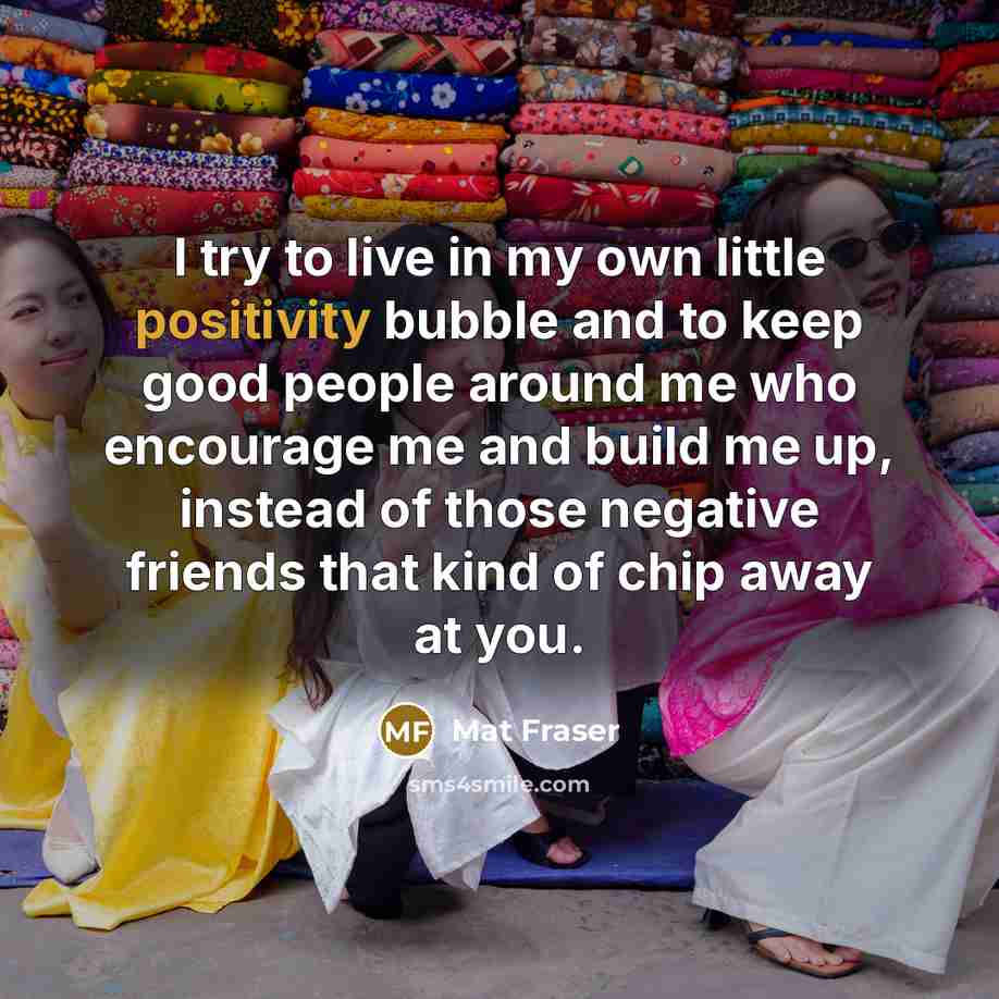 “I try to live in my own little positivity bubble…” quote by Mat Fraser