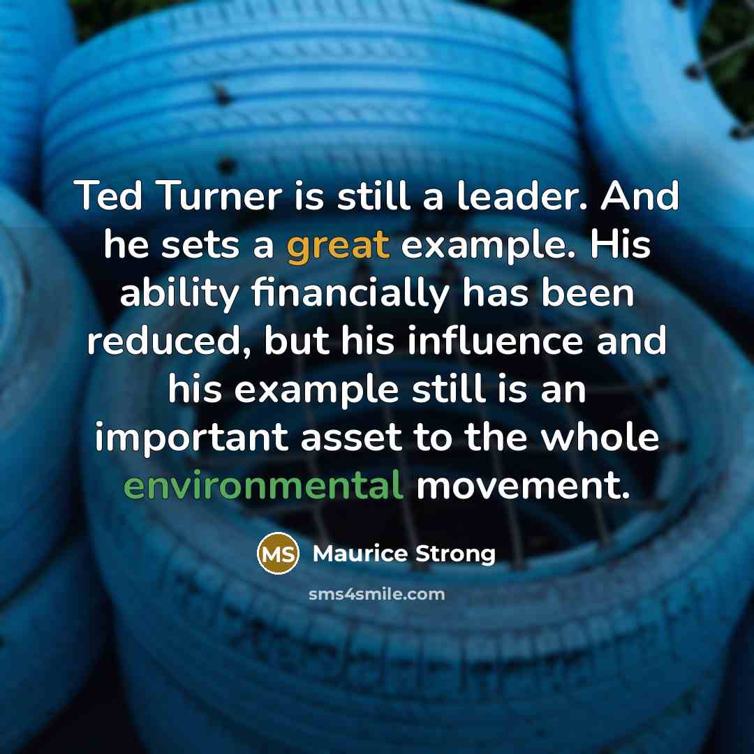 “Ted Turner is still a leader. And he sets a…” quote by Maurice Strong