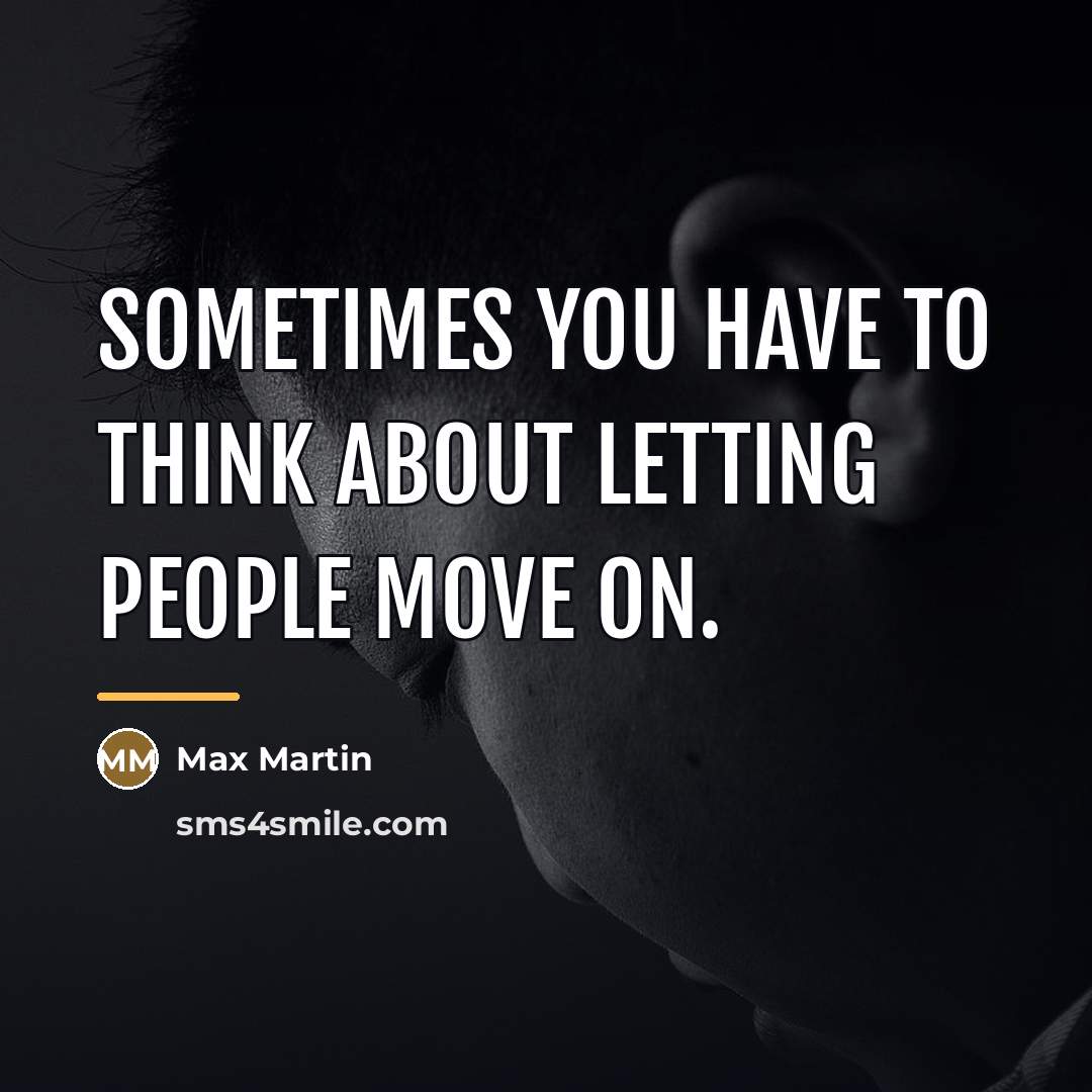 “Sometimes you have to think about letting people move on.…” quote by Max Martin