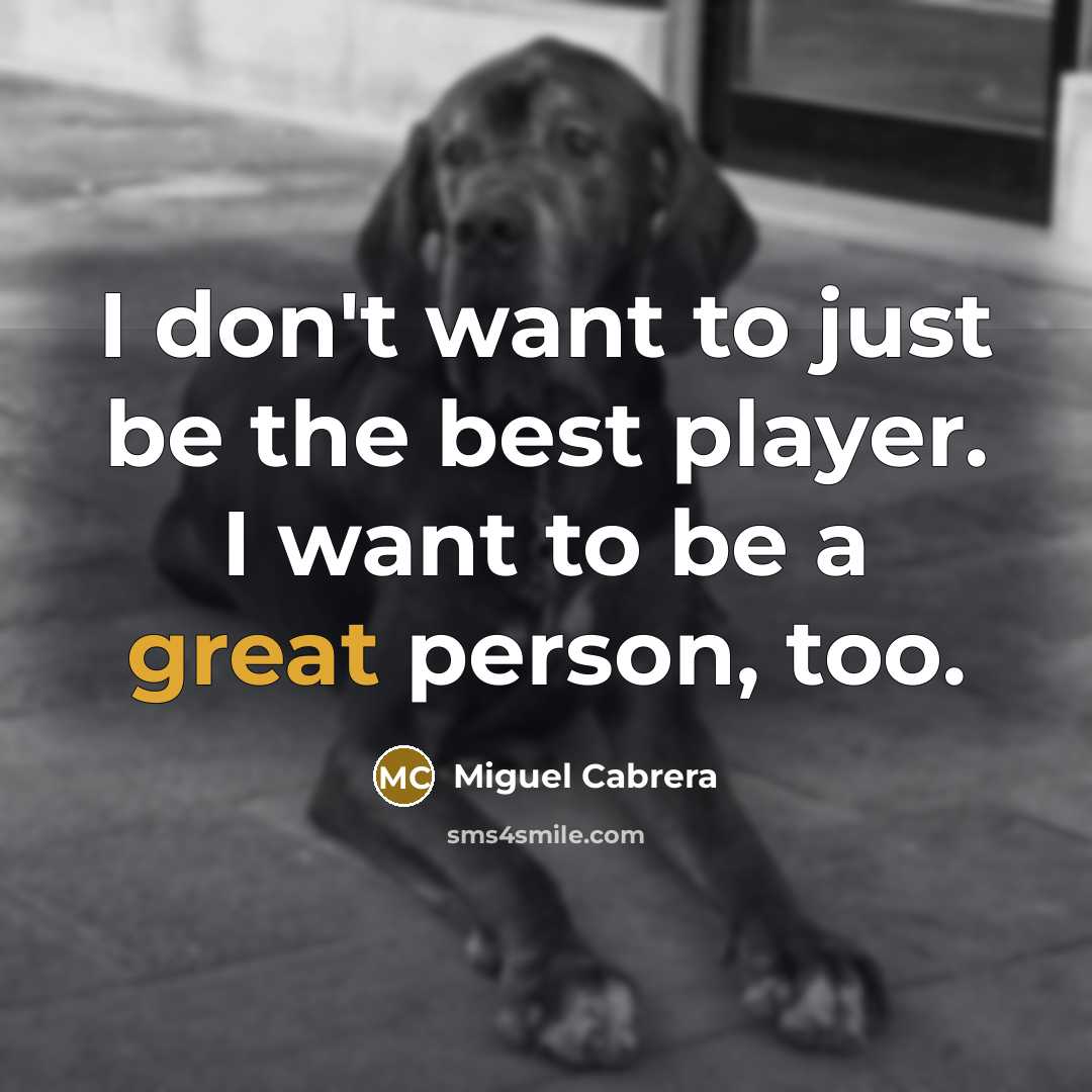 “I don't want to just be the best player. I…” quote by Miguel Cabrera