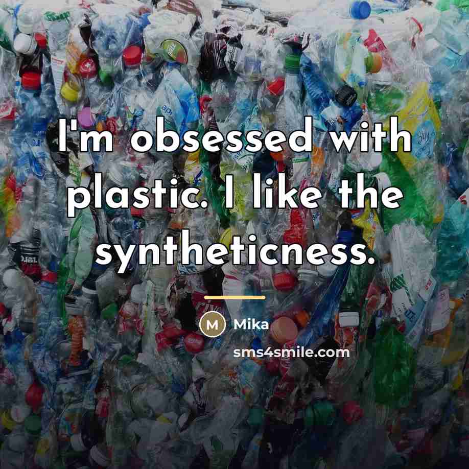 “I'm obsessed with plastic. I like the syntheticness.…” quote by Mika