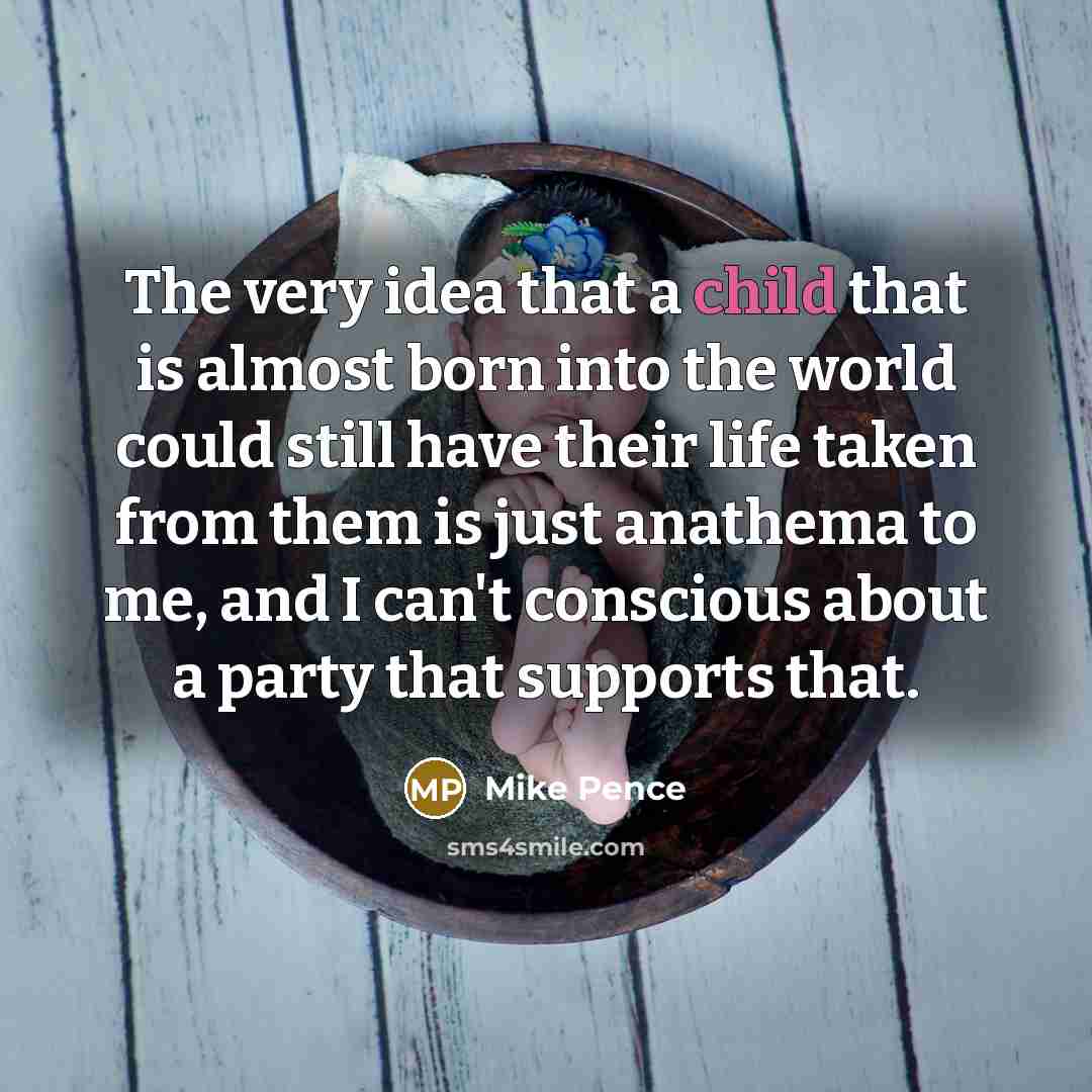 “The very idea that a child that is almost born…” quote by Mike Pence