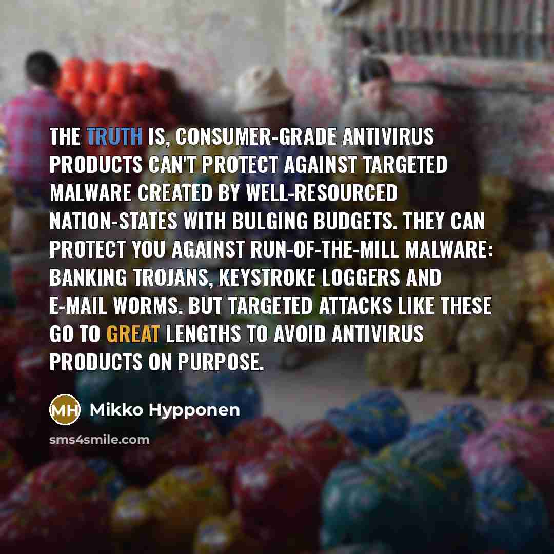 “The truth is, consumer-grade antivirus products can't protect against targeted…” quote by Mikko Hypponen