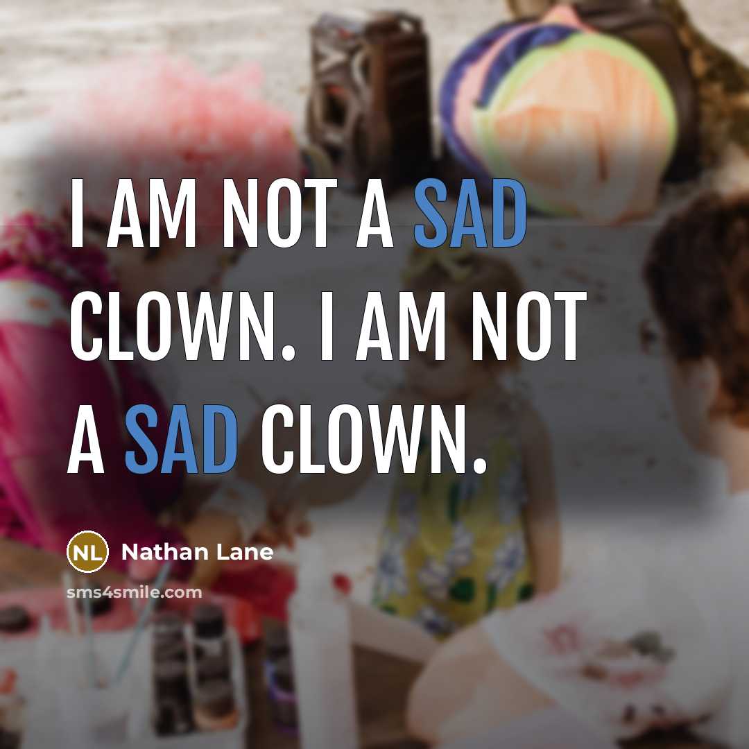 “I am not a sad clown. I am not a…” quote by Nathan Lane