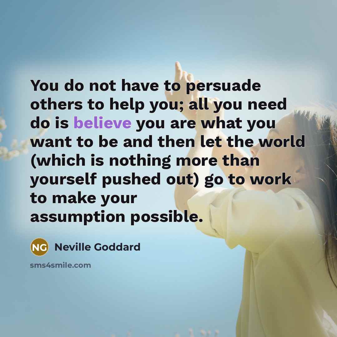 “You do not have to persuade others to help you;…” quote by Neville Goddard