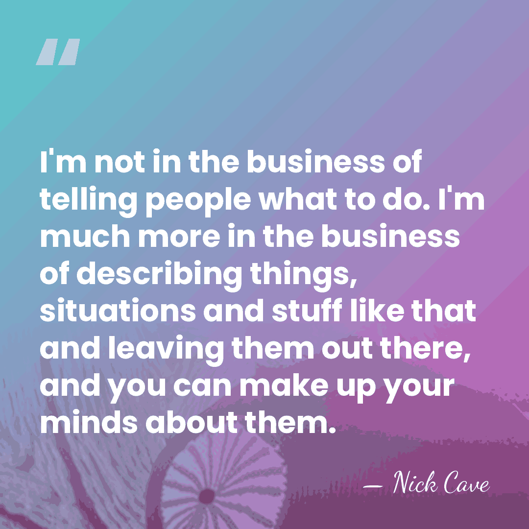 I'm not in the business of telling people what to do. I'm&hellip; - Nick Cave