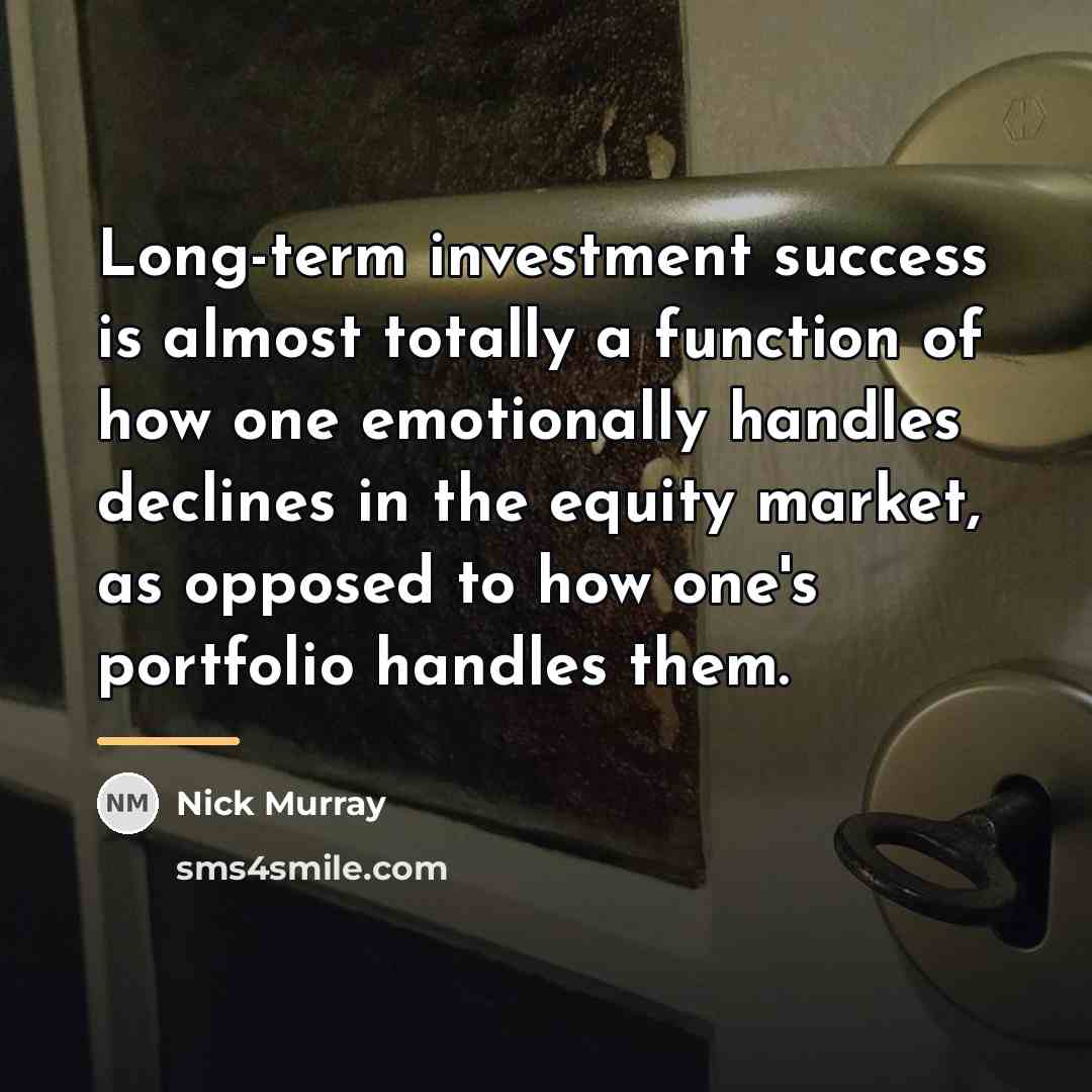 “Long-term investment success is almost totally a function of how…” quote by Nick Murray