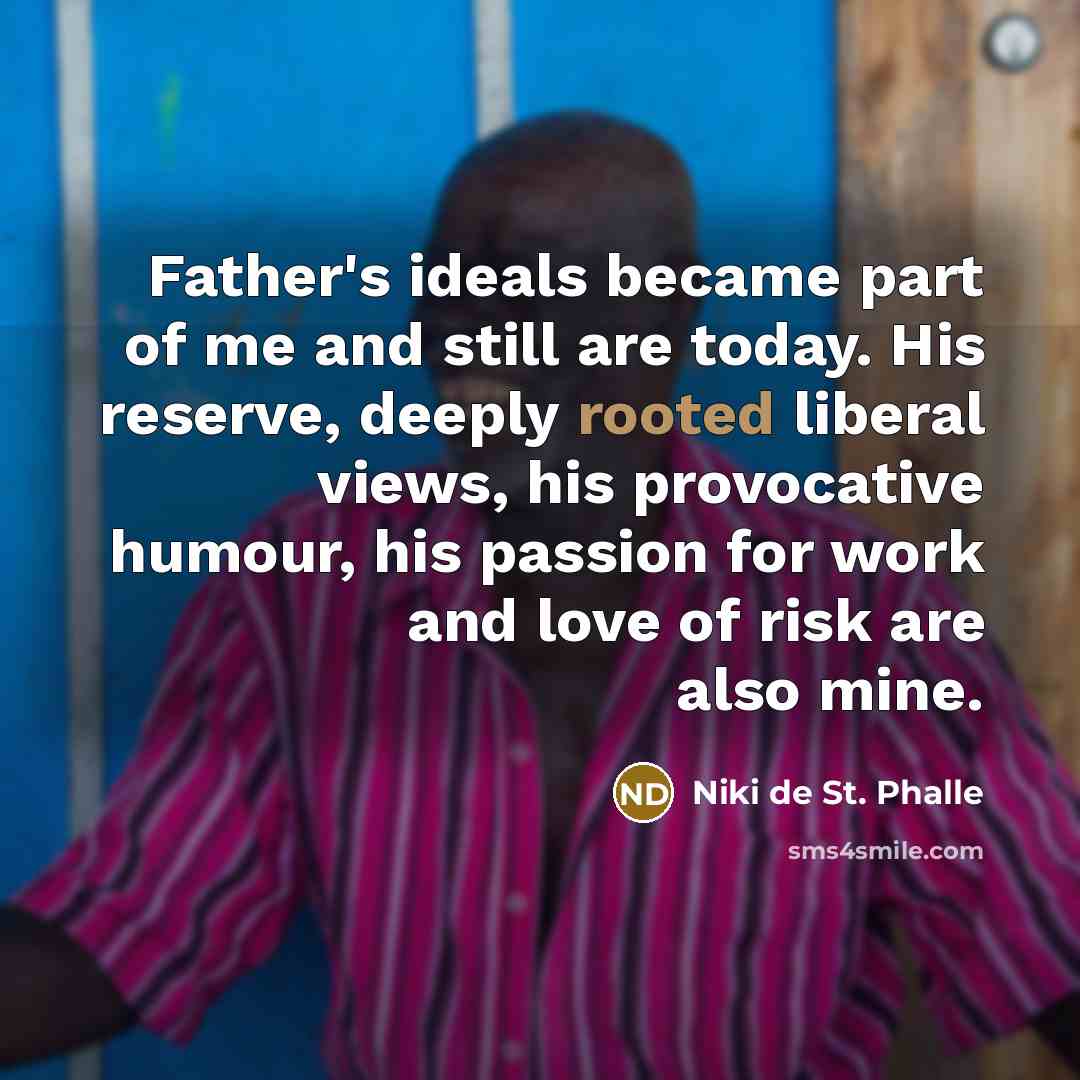 “Father's ideals became part of me and still are today.…” quote by Niki de St. Phalle