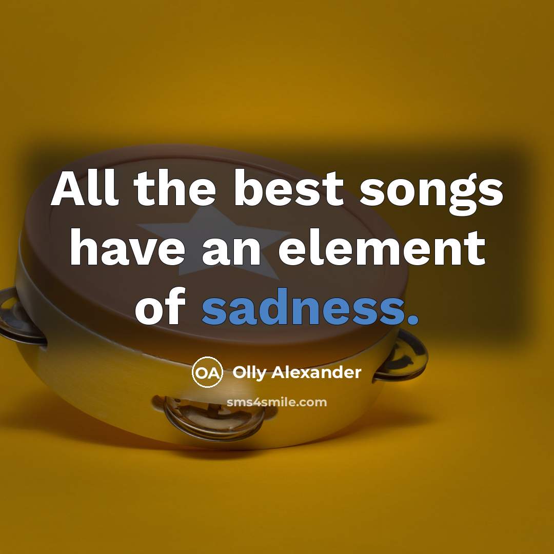 “All the best songs have an element of sadness.…” quote by Olly Alexander
