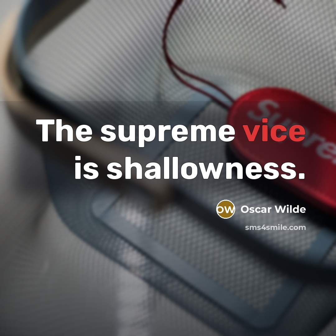 “The supreme vice is shallowness.…” quote by Oscar Wilde