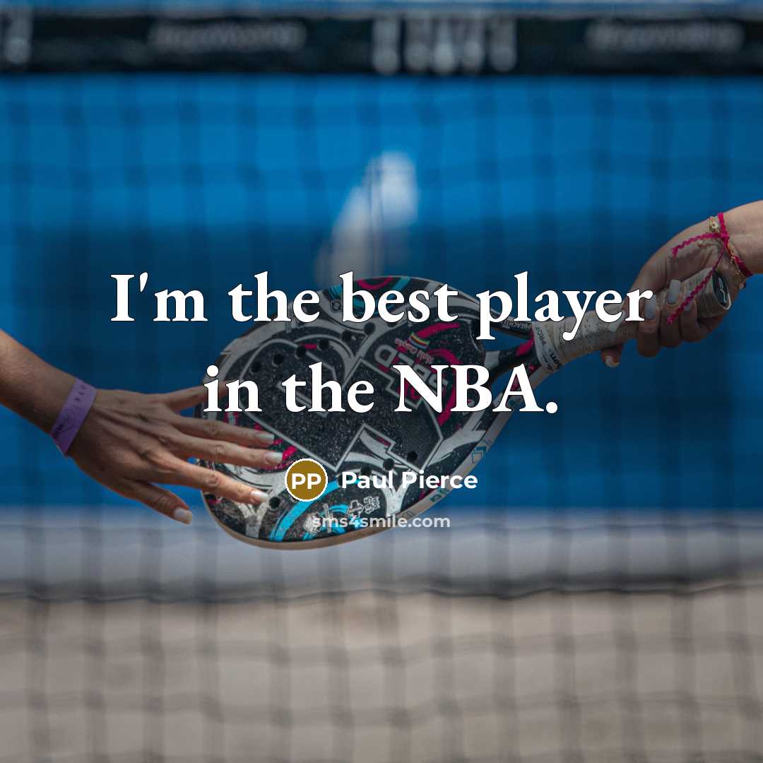 “I'm the best player in the NBA.…” quote by Paul Pierce
