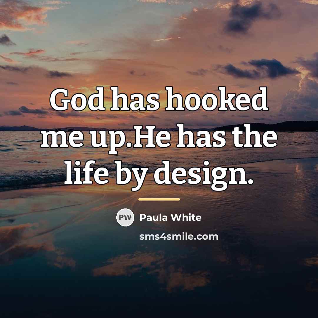 “God has hooked me up.He has the life by design.…” quote by Paula White