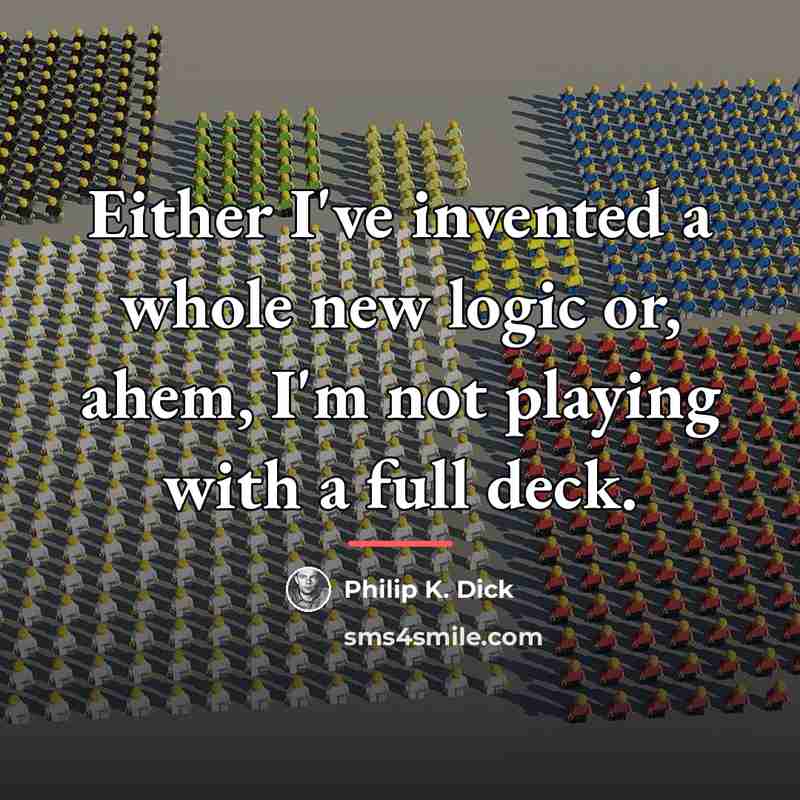 “Either I've invented a whole new logic or, ahem, I'm…” quote by Philip K. Dick