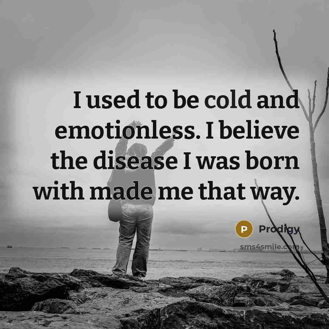“I used to be cold and emotionless. I believe the…” quote by Prodigy