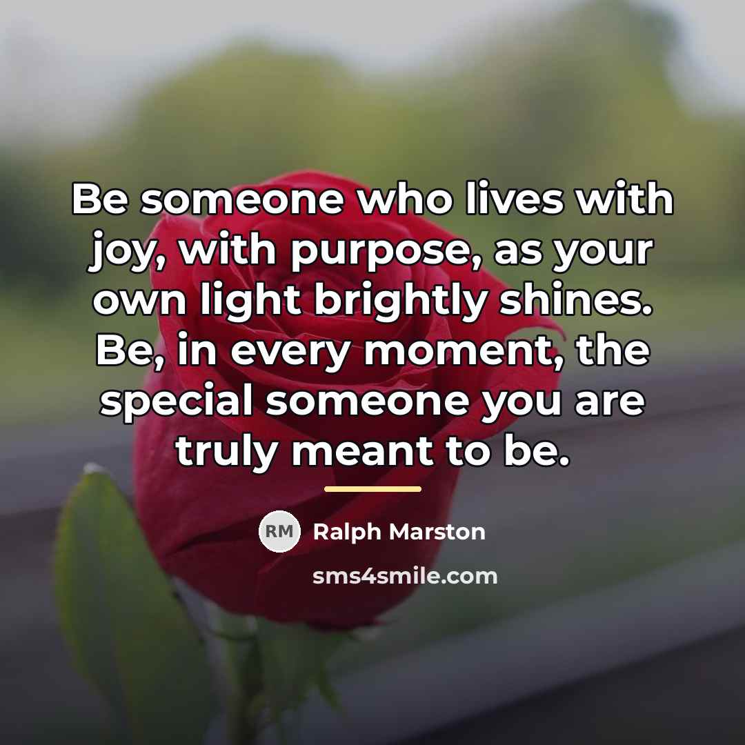 “Be someone who lives with joy, with purpose, as your…” quote by Ralph Marston