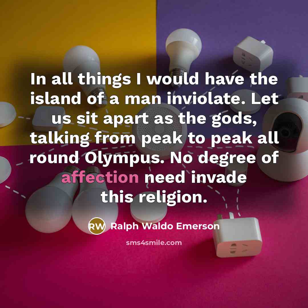 “In all things I would have the island of a…” quote by Ralph Waldo Emerson