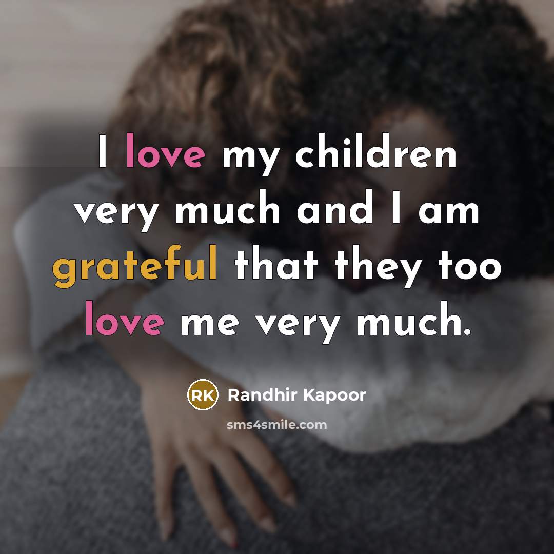 “I love my children very much and I am grateful…” quote by Randhir Kapoor