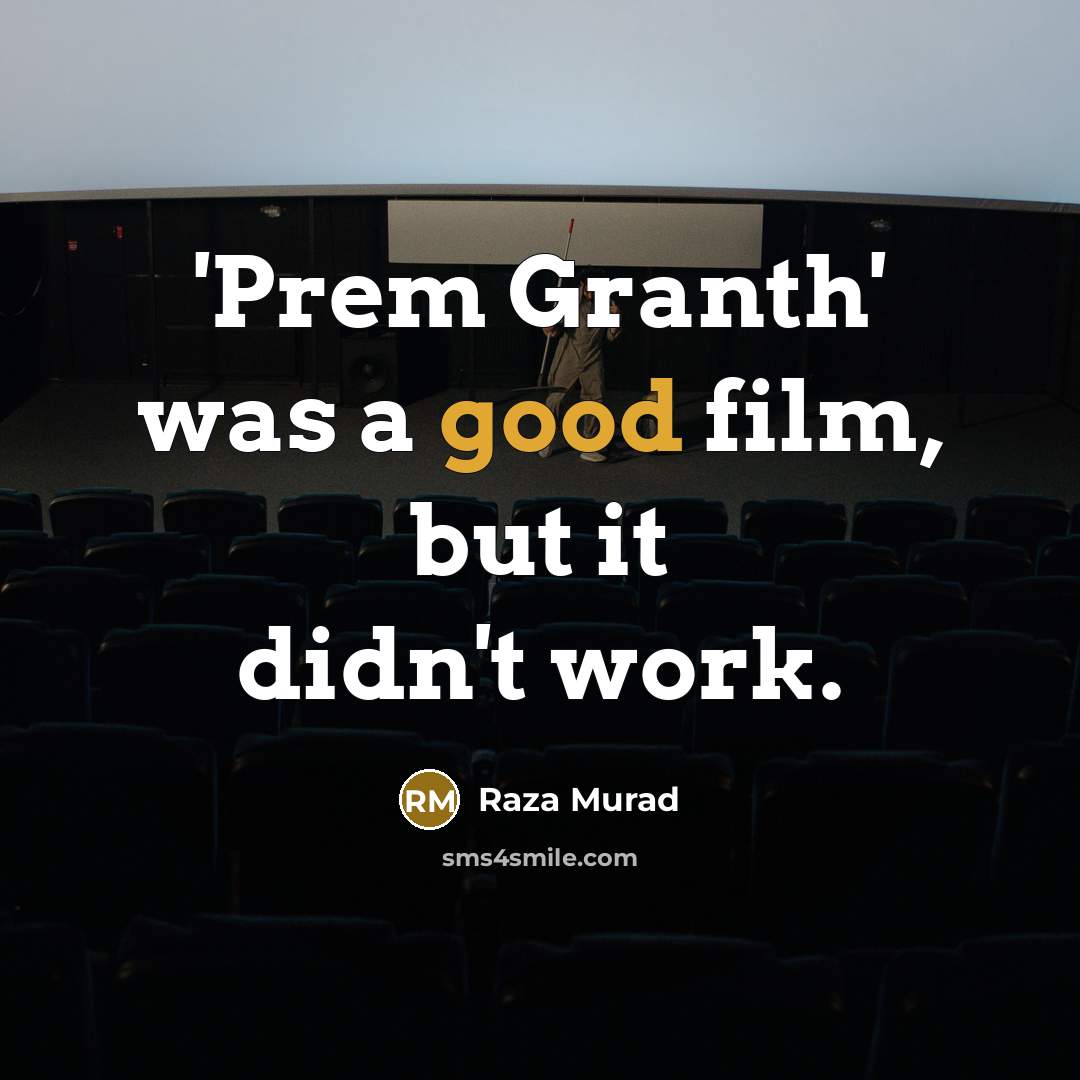 “'Prem Granth' was a good film, but it didn't work.…” quote by Raza Murad