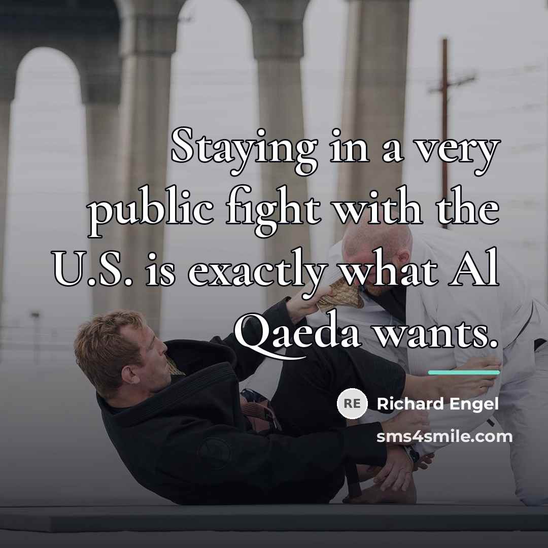 “Staying in a very public fight with the U.S. is…” quote by Richard Engel