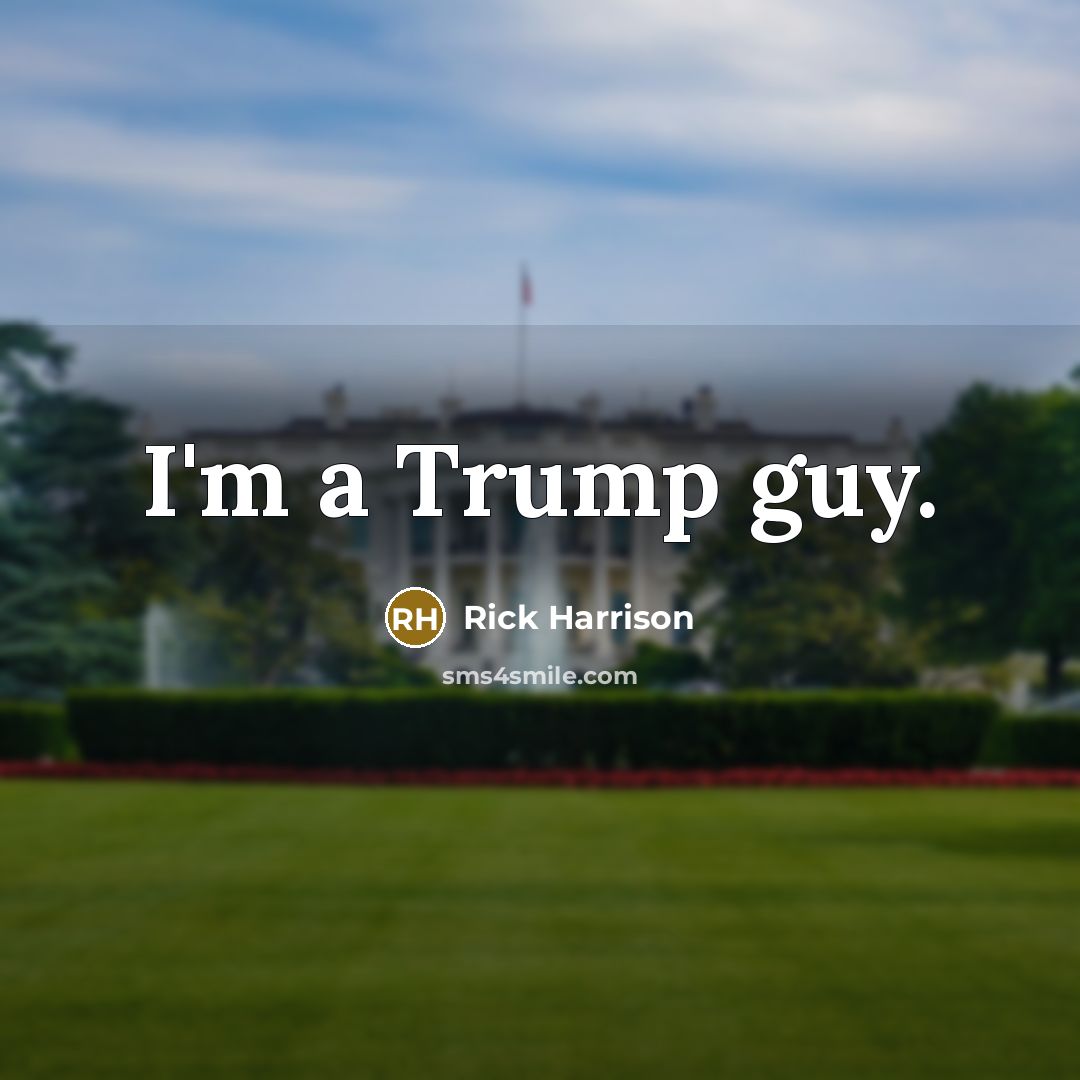 “I'm a Trump guy.…” quote by Rick Harrison