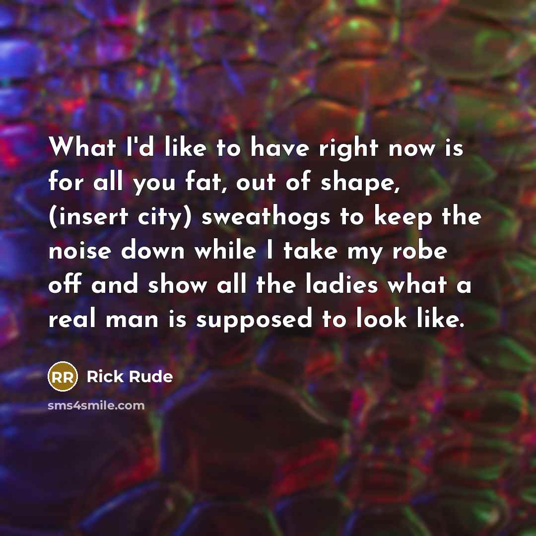 “What I'd like to have right now is for all…” quote by Rick Rude