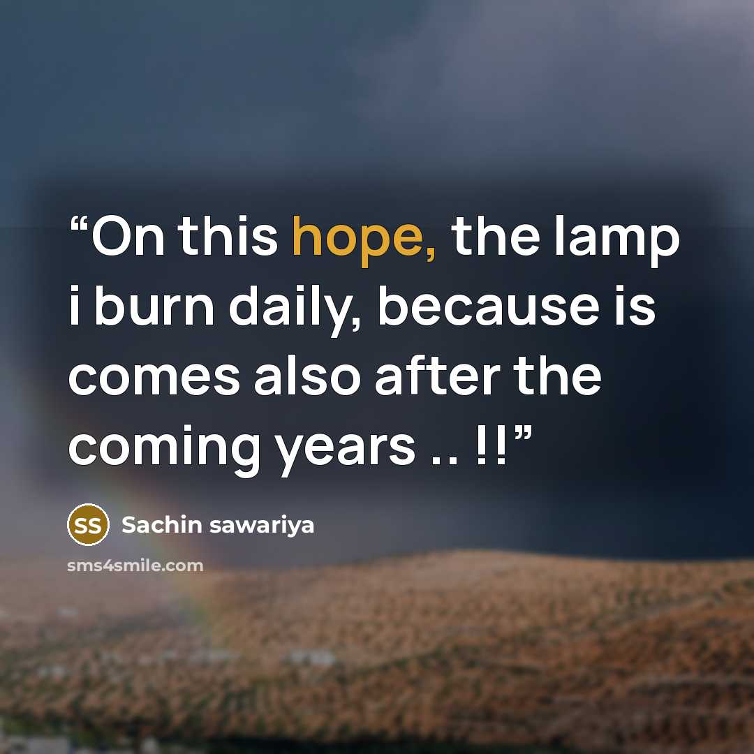 “On this hope, the lamp i burn daily, because is comes also after the coming years .. !!” quote by Sachin sawariya