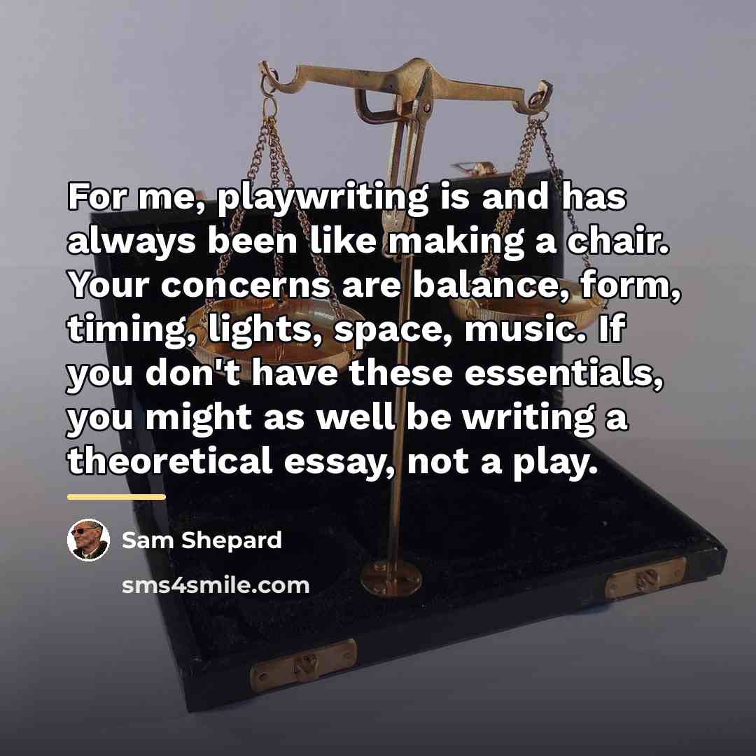 “For me, playwriting is and has always been like making…” quote by Sam Shepard