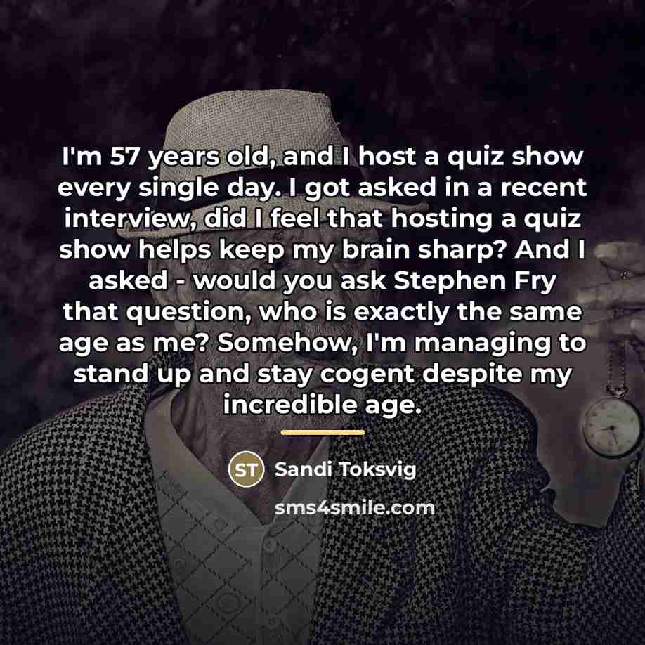 “I'm 57 years old, and I host a quiz show…” quote by Sandi Toksvig