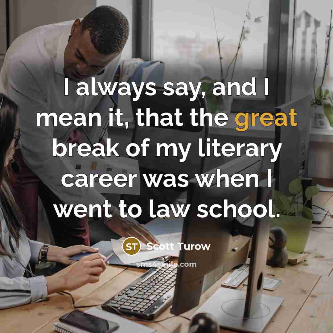 “I always say, and I mean it, that the great…” quote by Scott Turow
