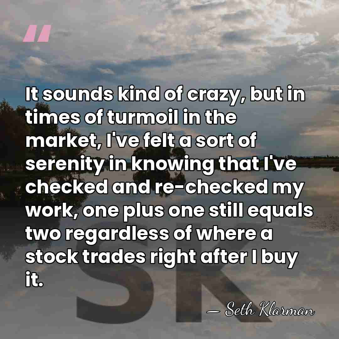 It sounds kind of crazy, but in times of turmoil in the&hellip; - Seth Klarman