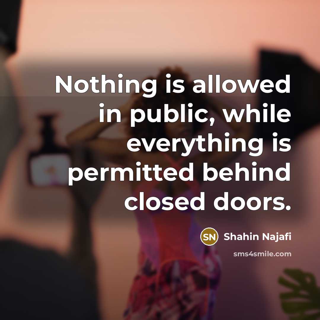 “Nothing is allowed in public, while everything is permitted behind…” quote by Shahin Najafi
