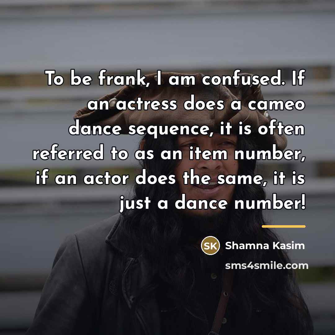 “To be frank, I am confused. If an actress does…” quote by Shamna Kasim